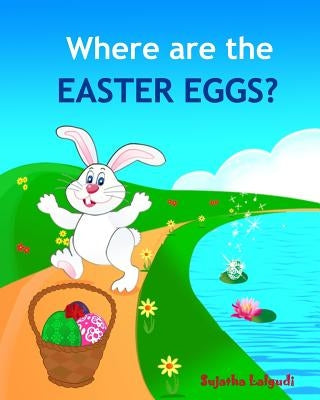Where are the Easter Eggs: Easter bunny book, Baby Easter book, Toddler Easter book, Easter for babies, Easter picture books, Easter counting boo by Lalgudi, Sujatha