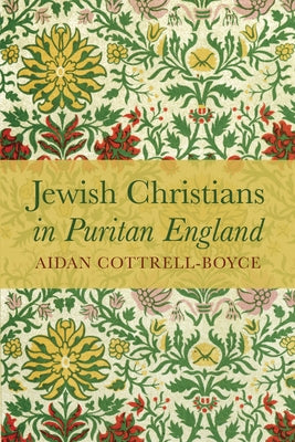 Jewish Christians in Puritan England by Cottrell-Boyce, Aidan