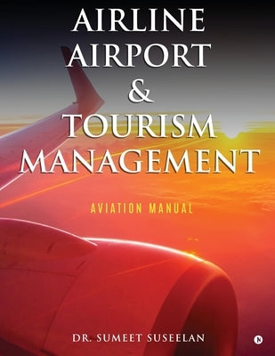 Airline Airport & Tourism management: Aviation Manual by Dr Sumeet Suseelan
