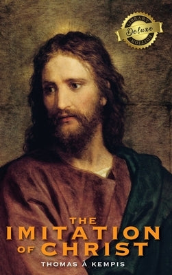 The Imitation of Christ (Deluxe Library Edition) (Annotated) by Kempis, Thomas À.