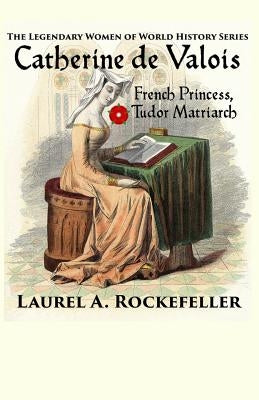Catherine de Valois by Rockefeller, Laurel A.