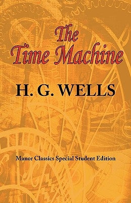 The Time Machine: ARC Manor's Original Special Student Edition by Wells, H. G.