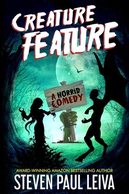 Creature Feature: A Horrid Comedy by Leiva, Steven Paul