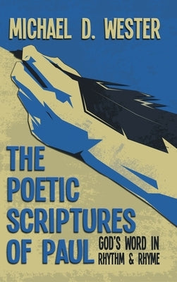 The Poetic Scriptures of Paul: God's Word in Rhythm and Rhyme by Wester, Michael D.