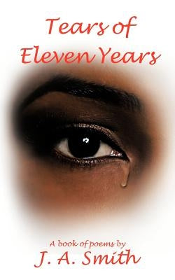 Tears of Eleven Years by Smith, J. A.