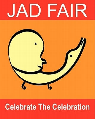 Celebrate The Celebration: The Art Of Jad Fair by Fair, Jad