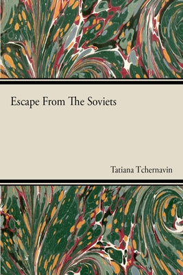 Escape From The Soviets by Tchernavin, Tatiana