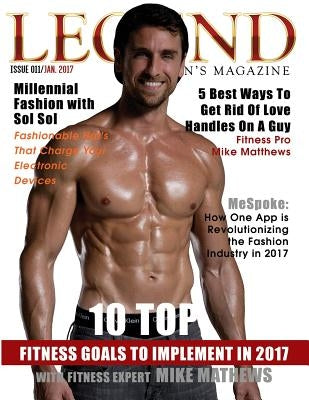 Legend Men's Magazine: 10 Top Fitness Goals to Implement in 2017 by Bonner, Daril Joseph