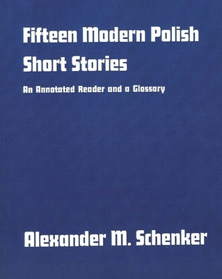 Fifteen Modern Polish Short Stories: An Annotated Reader and a Glossary, by Schenker, Alexander M.