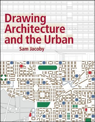 Drawing Architecture and the Urban by Jacoby, Sam