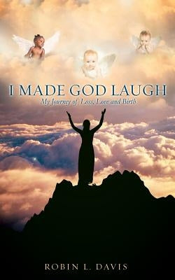 I Made God Laugh by Davis, Robin L.