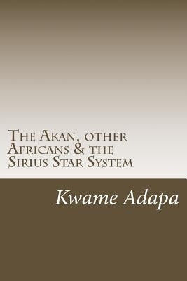 The Akan, other Africans & the Sirius Star System by Adapa, Kwame