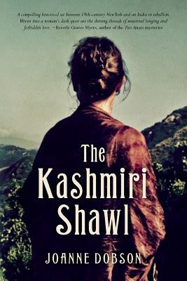The Kashmiri Shawl by Dobson, Joanne