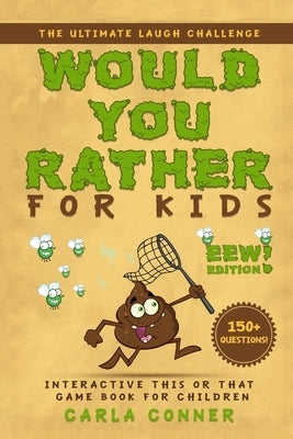 Would You Rather for Kids: The Ultimate Laugh Challenge, Interactive This or That Game Book for Children (EWW Edition!) by Books, Modernquill