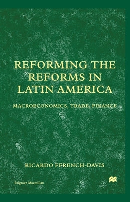 Reforming the Reforms in Latin America: Macroeconomics, Trade, Finance by Na, Na