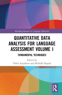 Quantitative Data Analysis for Language Assessment Volume I: Fundamental Techniques by Aryadoust, Vahid