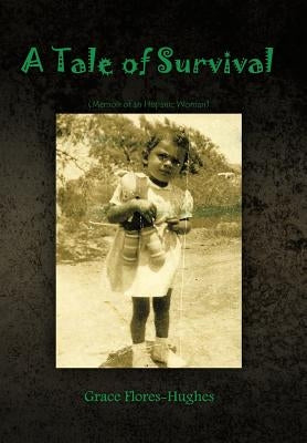 A Tale of Survival: Memoir of an Hispanic Woman by Flores-Hughes, Grace