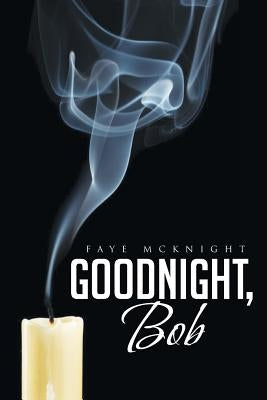 Goodnight, Bob by McKnight, Faye