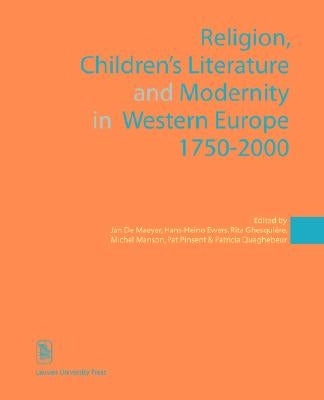 Religion, Children's Literature, and Modernity in Western Europe 1750-2000 by de de Maeyer, Jan