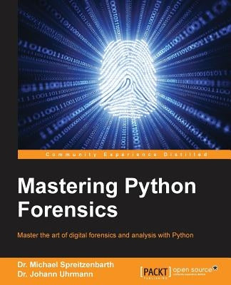 Mastering Python Forensics by Spreitzenbarth, Michael