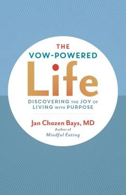 The Vow-Powered Life: A Simple Method for Living with Purpose by Bays, Jan Chozen