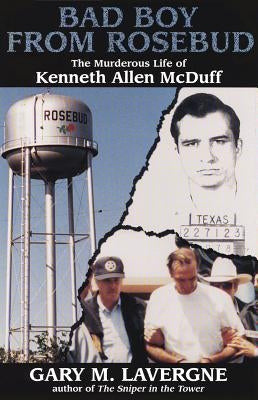 Bad Boy from Rosebud: The Murderous Life of Kenneth Allen McDuff by Lavergne, Gary M.