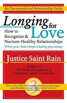 Longing for Love: How to Recognize and Nurture Healthy Relationships by Saint Rain, Justice