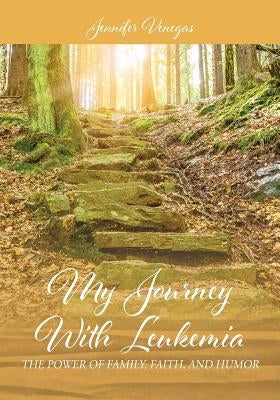 My Journey With Leukemia: The Power of Family, Faith, and Humor by Venegas, Jennifer