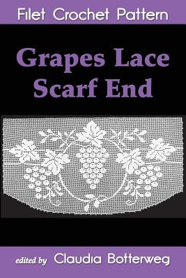 Grapes Lace Scarf End Filet Crochet Pattern: Complete Instructions and Chart by Botterweg, Claudia