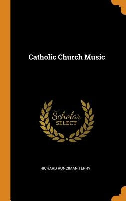 Catholic Church Music by Terry, Richard Runciman