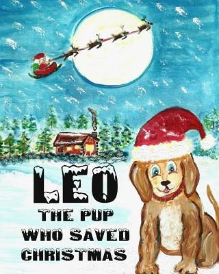 Leo The Pup Who Saved Christmas by Beavers, Caden