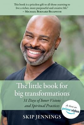 The Little Book for Big Transformations: 31 Days of Inner Visions and Spiritual Practices by Jennings, Skip