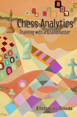 Chess Analytics: Training with a Grandmaster by Grivas, Efstratios