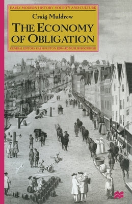 The Economy of Obligation: The Culture of Credit and Social Relations in Early Modern England by Muldrew, C.