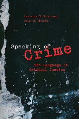 Speaking of Crime: The Language of Criminal Justice by Solan, Lawrence M.
