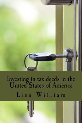 Investing in tax deeds in the United States of America by William, Lisa