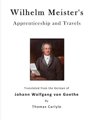Wilhelm Meister's Apprenticeship and Travels by Carlyle, Thomas