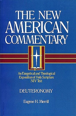 Deuteronomy, 4: An Exegetical and Theological Exposition of Holy Scripture by Merrill, Eugene H.