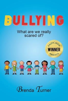 Bullying: What Are We Really Scared Of? by Turner, Brenda