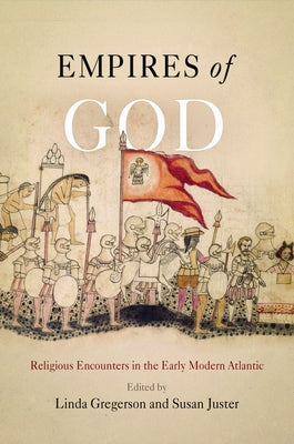 Empires of God: Religious Encounters in the Early Modern Atlantic by Gregerson, Linda