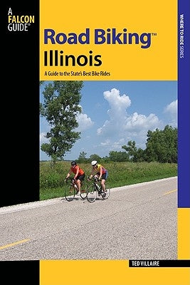 Road Biking(tm) Illinois: A Guide to the State's Best Bike Rides by Villaire, Ted