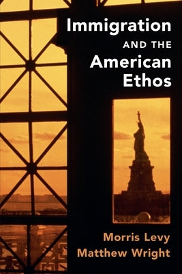 Immigration and the American Ethos by Levy, Morris