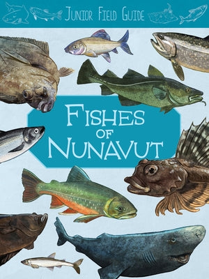 Junior Field Guide: Fishes of Nunavut: English Edition by Hoffman, Jordan