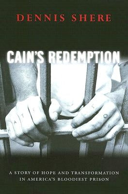 Cain's Redemption: A Story of Hope and Transformation in America's Bloodiest Prison by Shere, Dennis