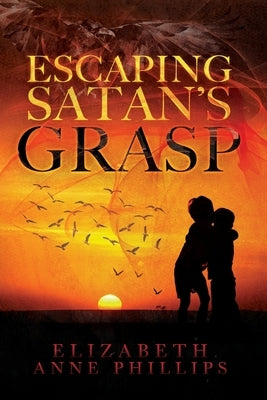 Escaping Satan's Grasp: Will They Survive? by Phillips, Elizabeth Anne