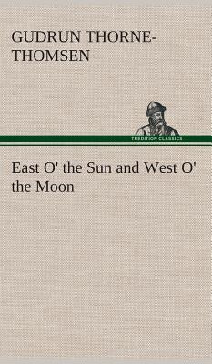 East O' the Sun and West O' the Moon by Thorne-Thomsen, Gudrun