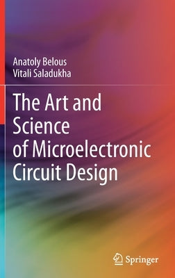 The Art and Science of Microelectronic Circuit Design by Belous, Anatoly