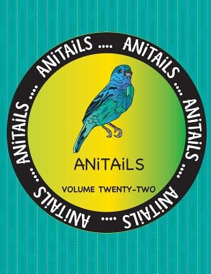 ANiTAiLS Volume Twenty-Two: Learn about the Indigo Bunting, Common Snook, Polar Bear, Brownbanded Bamboo Shark, Red Kangaroo, Bat-Eared Fox, Bar-H by Farnsworth, Debbie J.