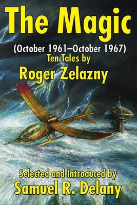 The Magic: (October 1961-October 1967) Ten Tales by Roger Zelazny by Zelazny, Roger R. R.