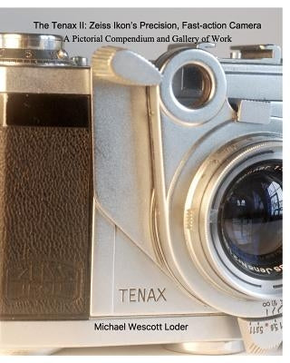 The Tenax II: Zeiss Ikon's Precision, Fast-action Camera by Loder, Michael Wescott